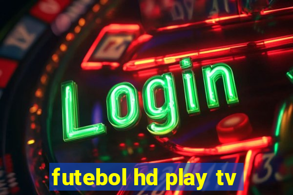 futebol hd play tv